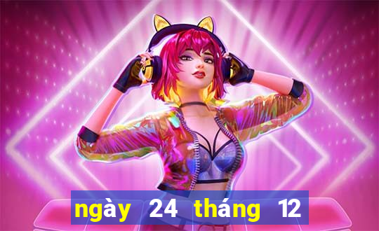 ngày 24 tháng 12 xổ số kiên giang