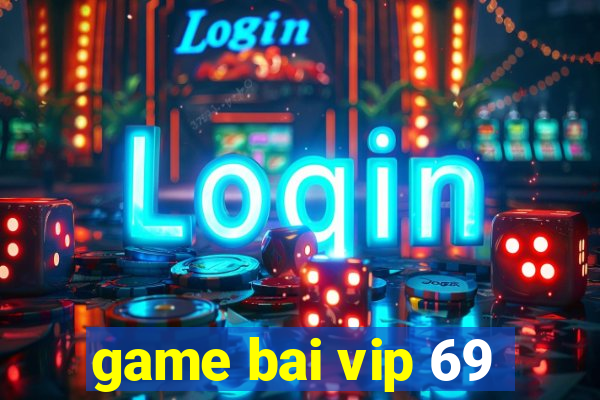 game bai vip 69