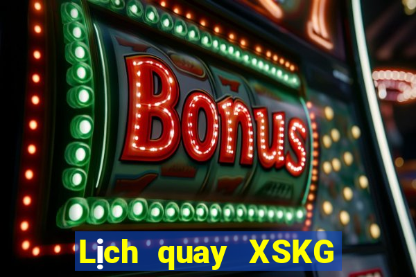 Lịch quay XSKG ngày 9