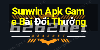 Sunwin Apk Game Bài Đổi Thưởng