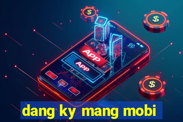 dang ky mang mobi