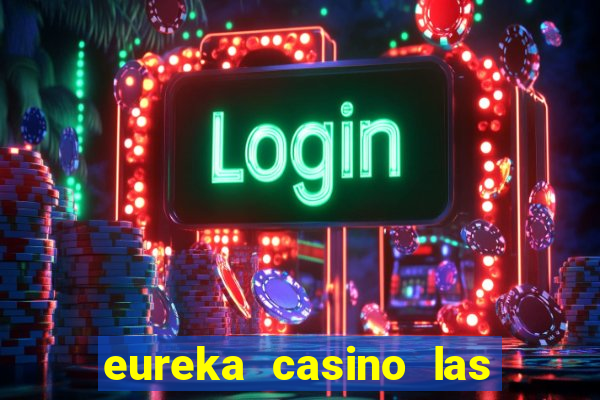 eureka casino las vegas nv