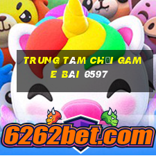 Trung tâm Chơi game bài 0597