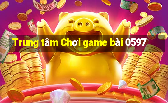 Trung tâm Chơi game bài 0597