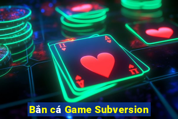 Bắn cá Game Subversion