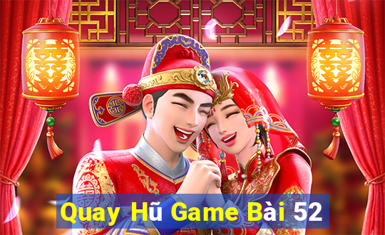 Quay Hũ Game Bài 52