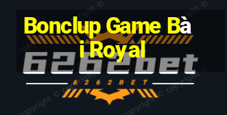 Bonclup Game Bài Royal