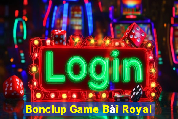 Bonclup Game Bài Royal