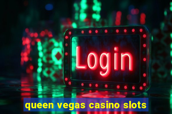 queen vegas casino slots