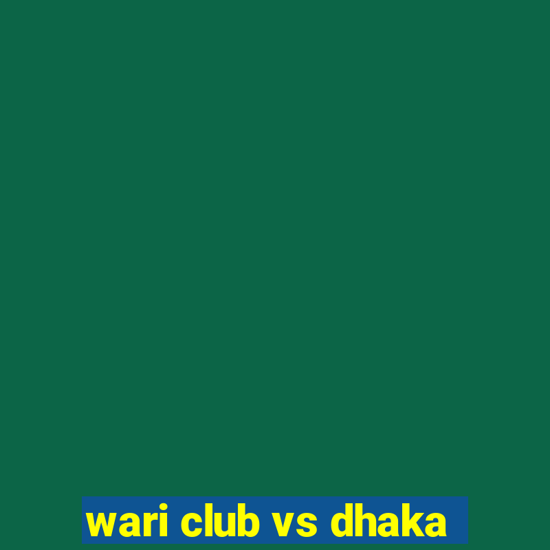 wari club vs dhaka