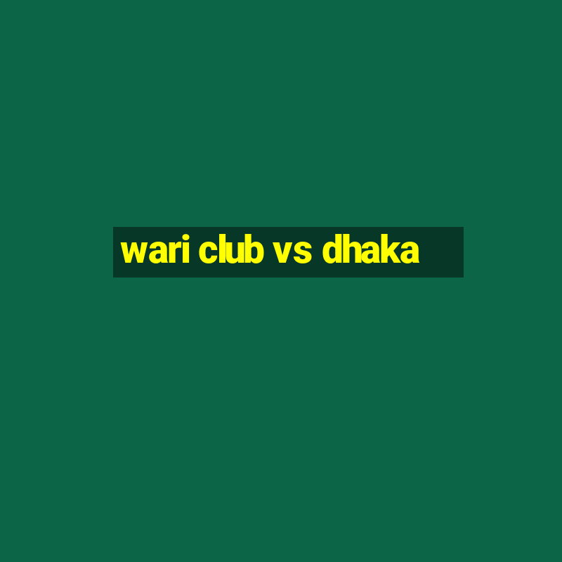 wari club vs dhaka