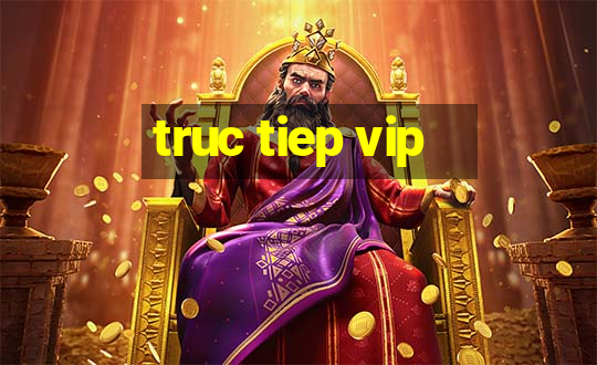 truc tiep vip