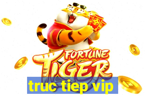 truc tiep vip