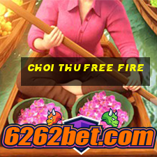 choi thu free fire