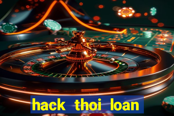 hack thoi loan mien phi