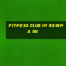 fitness club in regina sk