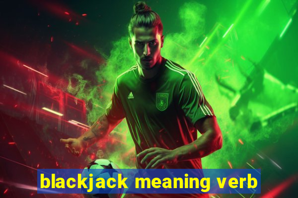 blackjack meaning verb