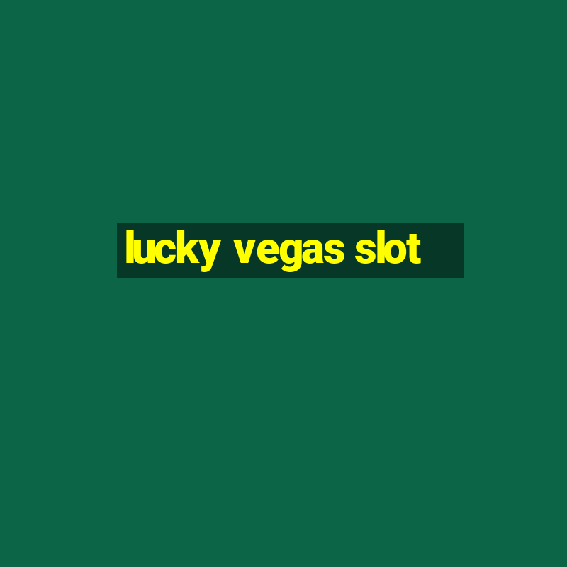 lucky vegas slot