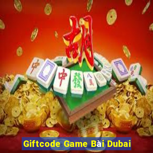 Giftcode Game Bài Dubai