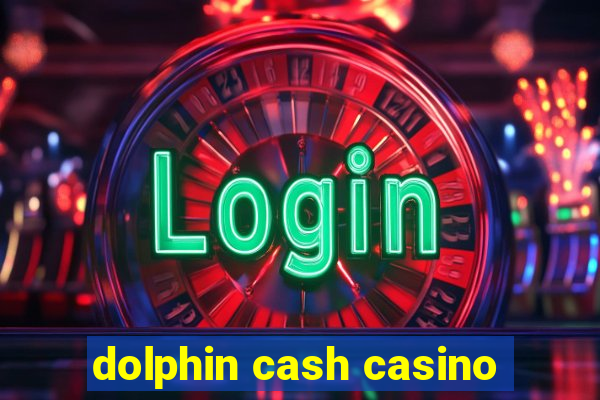 dolphin cash casino