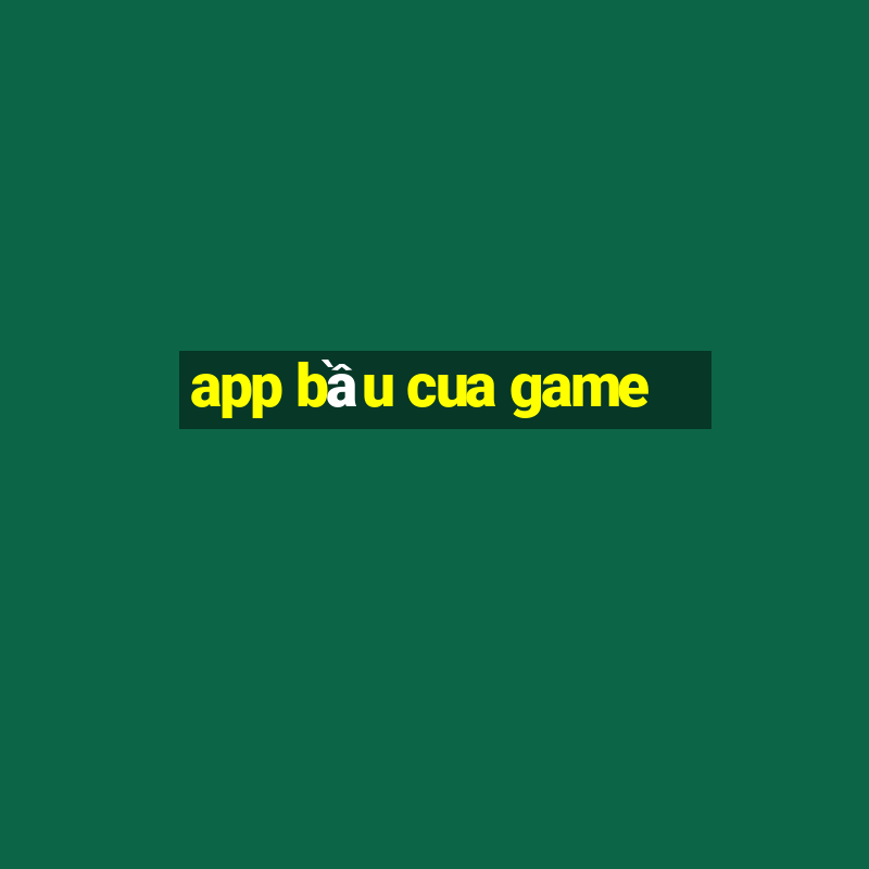 app bầu cua game