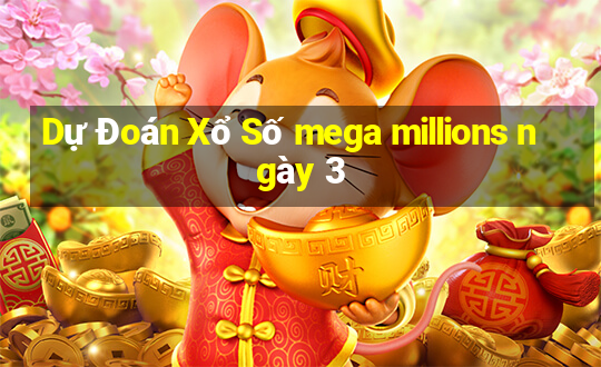 Dự Đoán Xổ Số mega millions ngày 3