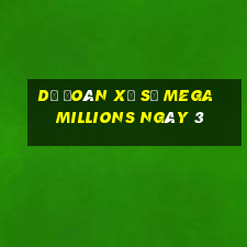 Dự Đoán Xổ Số mega millions ngày 3