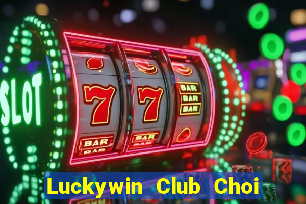 Luckywin Club Choi Game Đánh Bài