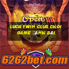 Luckywin Club Choi Game Đánh Bài