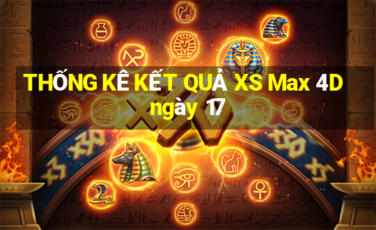 THỐNG KÊ KẾT QUẢ XS Max 4D ngày 17