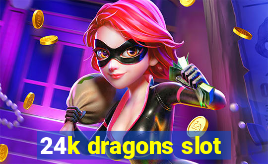 24k dragons slot