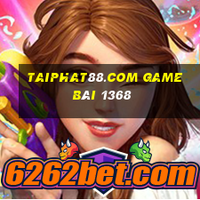 Taiphat88.Com Game Bài 1368