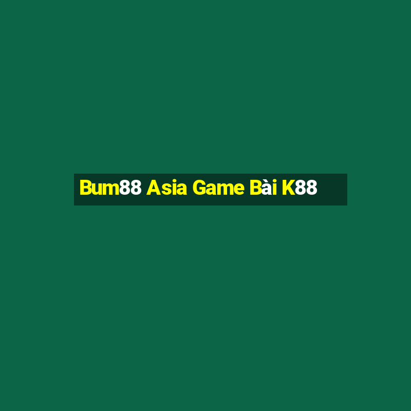 Bum88 Asia Game Bài K88