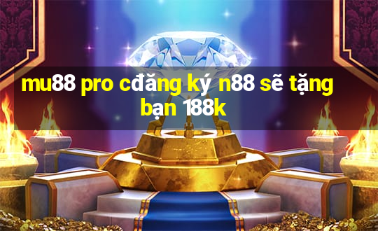 mu88 pro cđăng ký n88 sẽ tặng bạn 188k