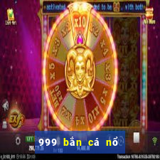 999 bắn cá nổ hũ   ban ca ica