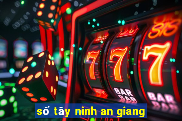 số tây ninh an giang