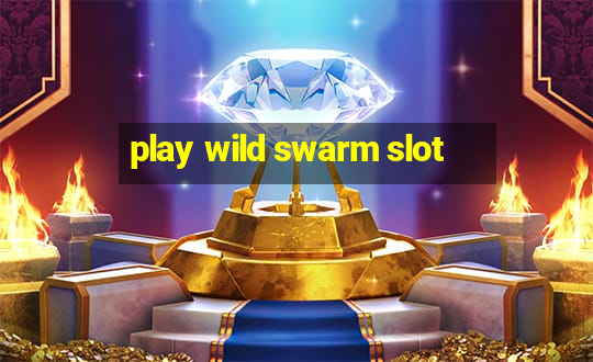 play wild swarm slot