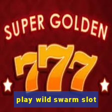 play wild swarm slot