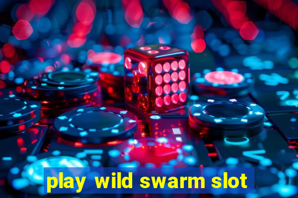 play wild swarm slot