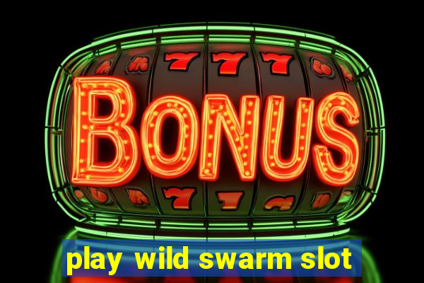 play wild swarm slot