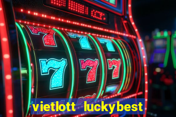 vietlott luckybest kết quả