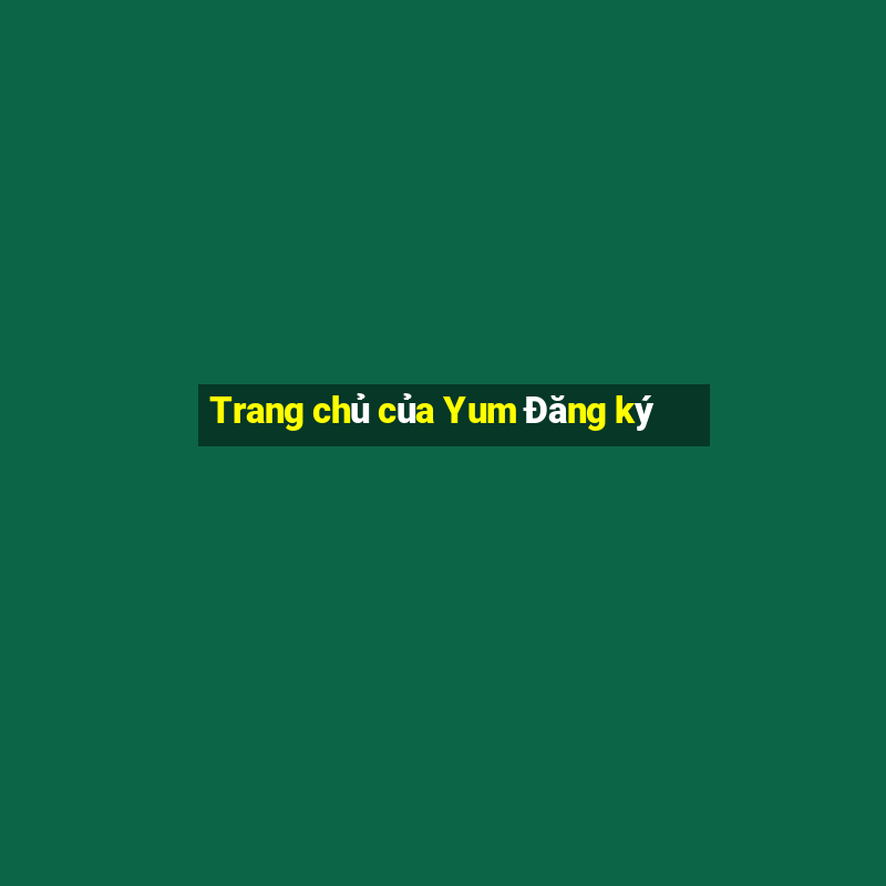 Trang chủ của Yum Đăng ký