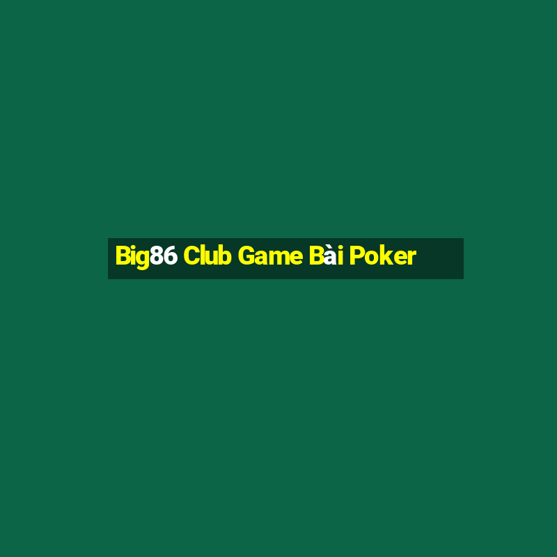 Big86 Club Game Bài Poker