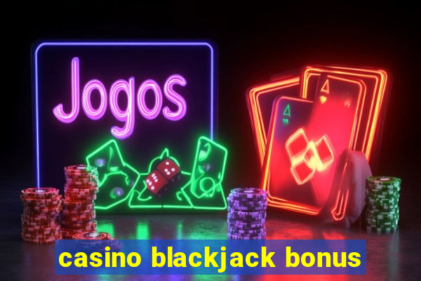 casino blackjack bonus