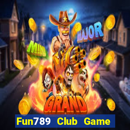 Fun789 Club Game Bài Ăn Tiền Uy Tín