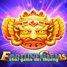 choi game doi thuong