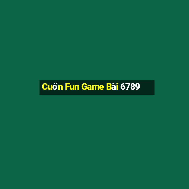 Cuốn Fun Game Bài 6789