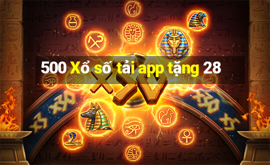 500 Xổ số tải app tặng 28