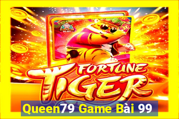 Queen79 Game Bài 99