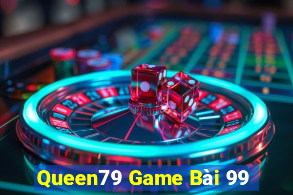 Queen79 Game Bài 99